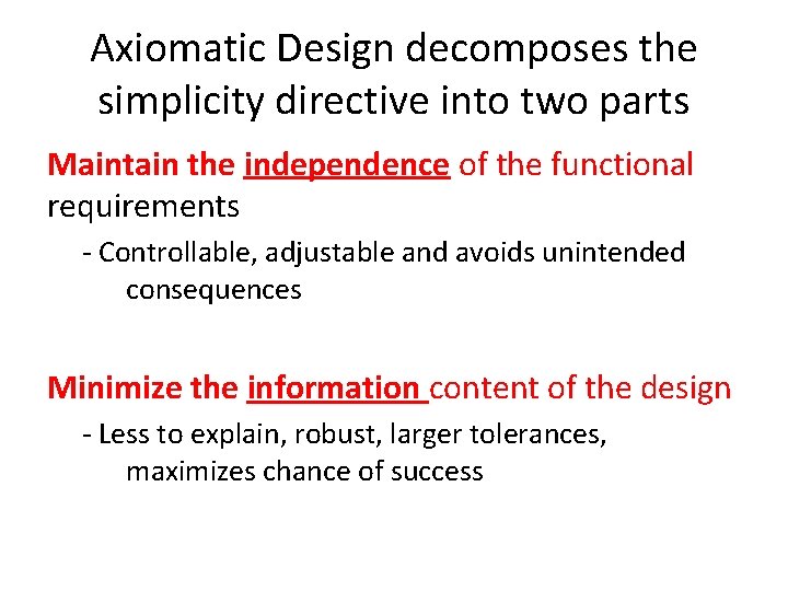 Axiomatic Design decomposes the simplicity directive into two parts Maintain the independence of the