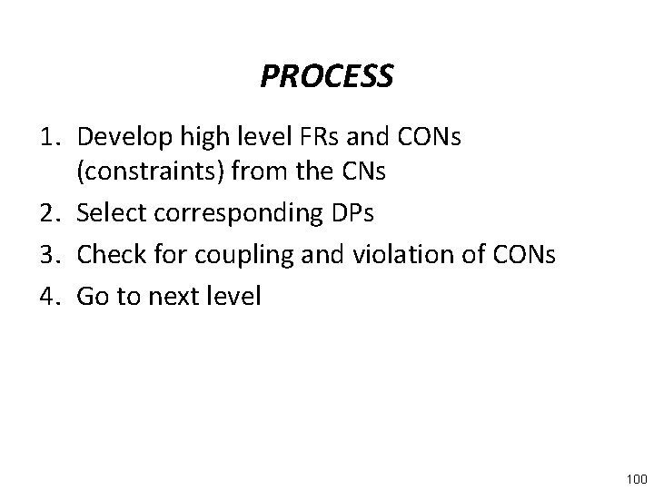 PROCESS 1. Develop high level FRs and CONs (constraints) from the CNs 2. Select
