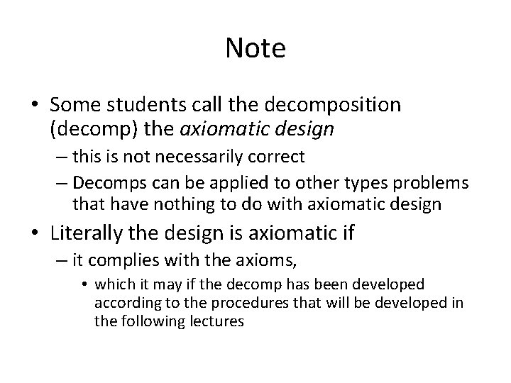 Note • Some students call the decomposition (decomp) the axiomatic design – this is