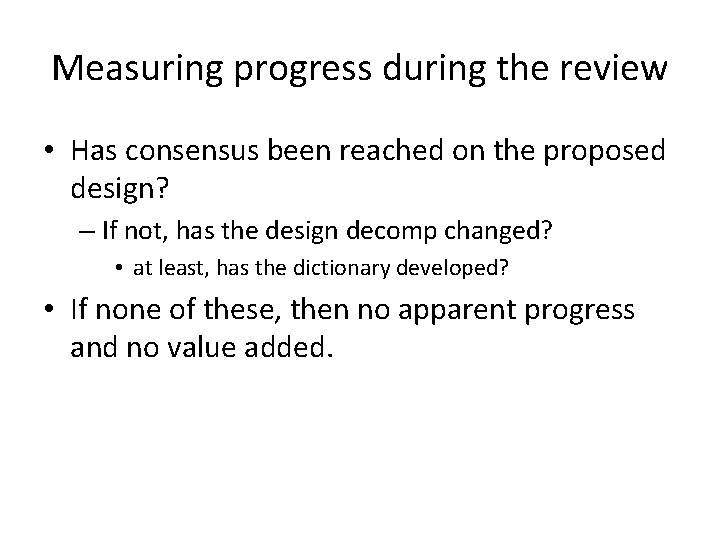 Measuring progress during the review • Has consensus been reached on the proposed design?