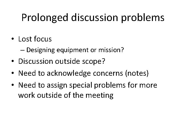 Prolonged discussion problems • Lost focus – Designing equipment or mission? • Discussion outside