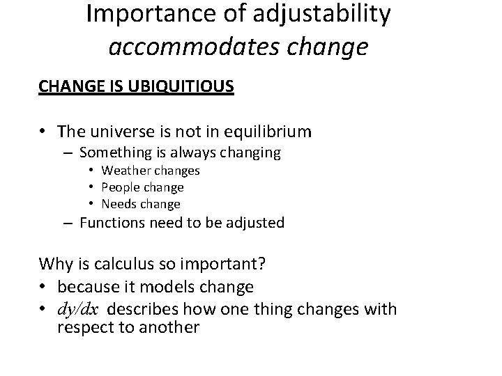Importance of adjustability accommodates change CHANGE IS UBIQUITIOUS • The universe is not in