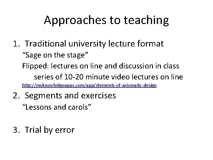 Approaches to teaching 1. Traditional university lecture format “Sage on the stage” Flipped: lectures