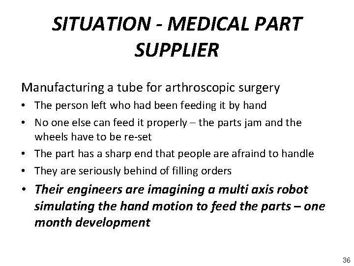 SITUATION - MEDICAL PART SUPPLIER Manufacturing a tube for arthroscopic surgery • The person