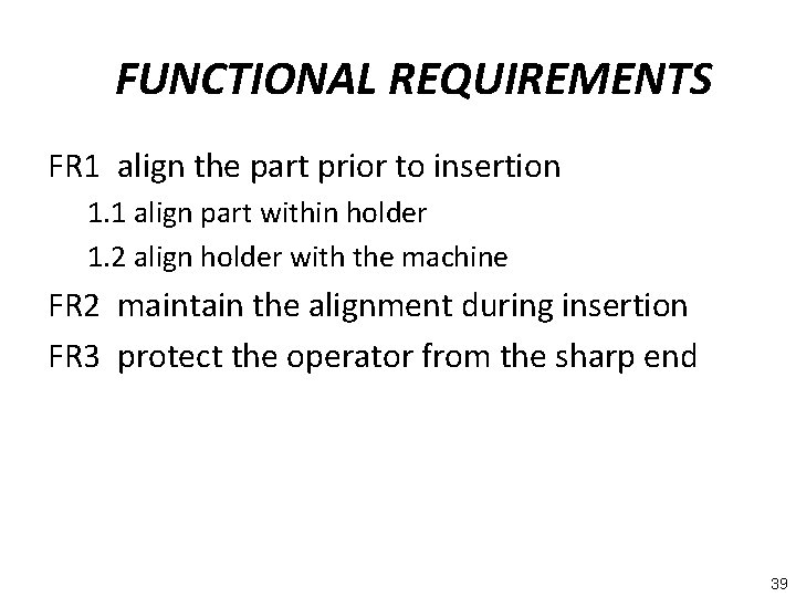FUNCTIONAL REQUIREMENTS FR 1 align the part prior to insertion 1. 1 align part