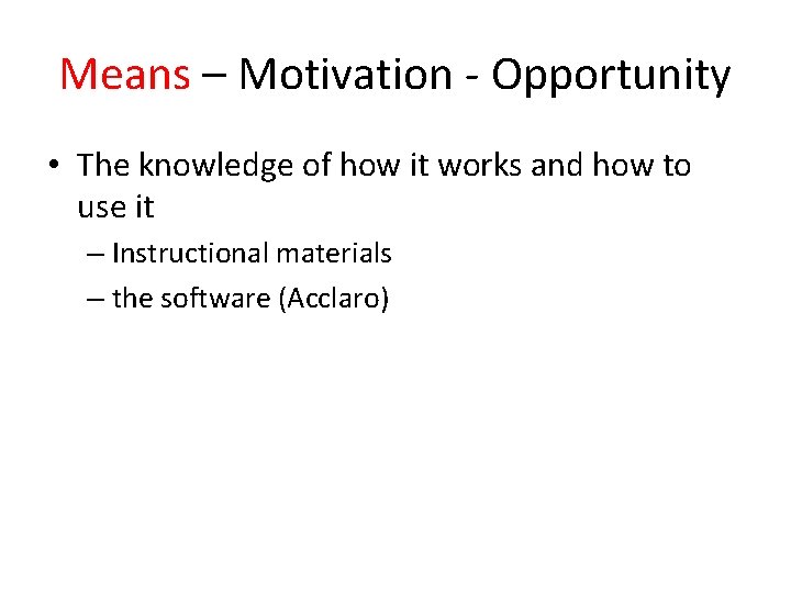 Means – Motivation - Opportunity • The knowledge of how it works and how