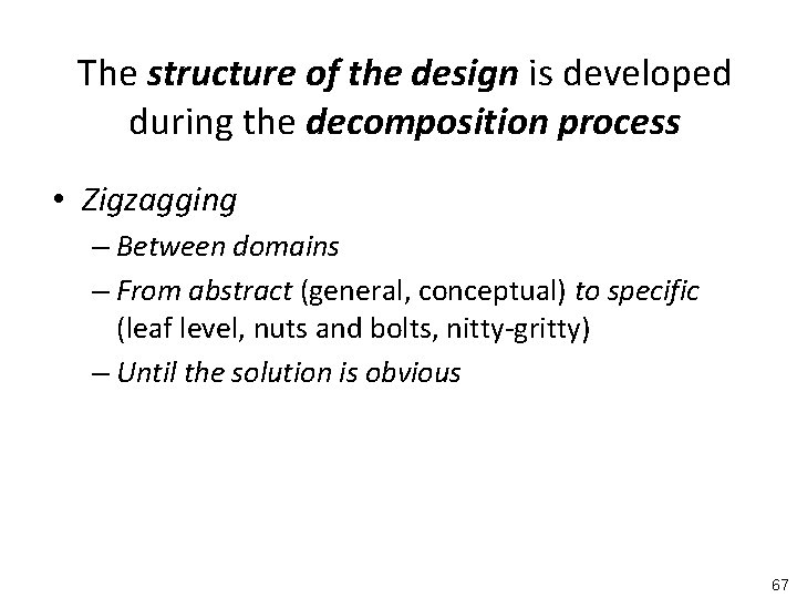 The structure of the design is developed during the decomposition process • Zigzagging –