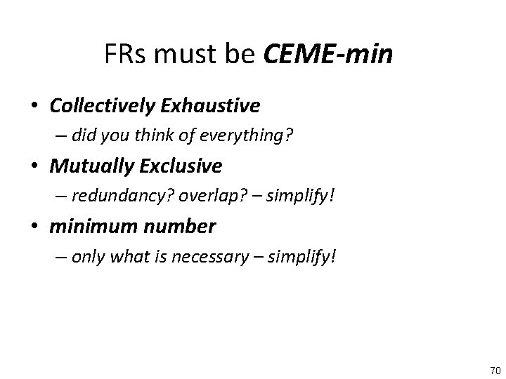FRs must be CEME-min • Collectively Exhaustive – did you think of everything? •