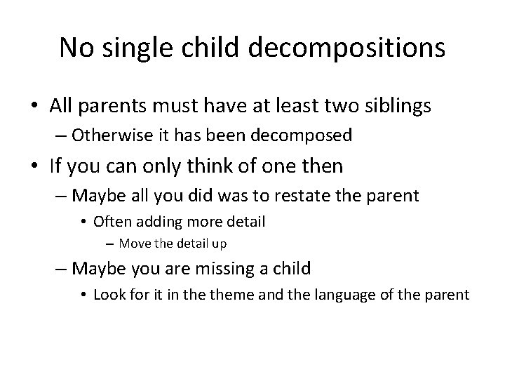 No single child decompositions • All parents must have at least two siblings –