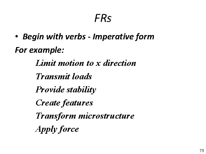FRs • Begin with verbs - Imperative form For example: Limit motion to x