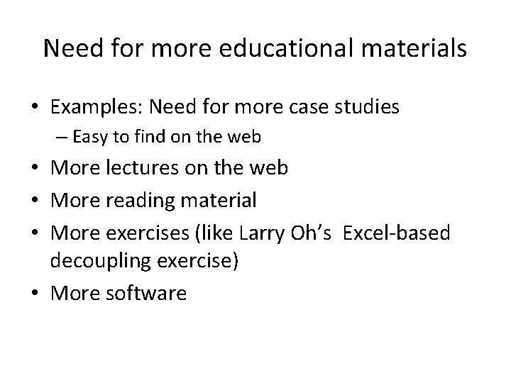 Need for more educational materials • Examples: Need for more case studies – Easy
