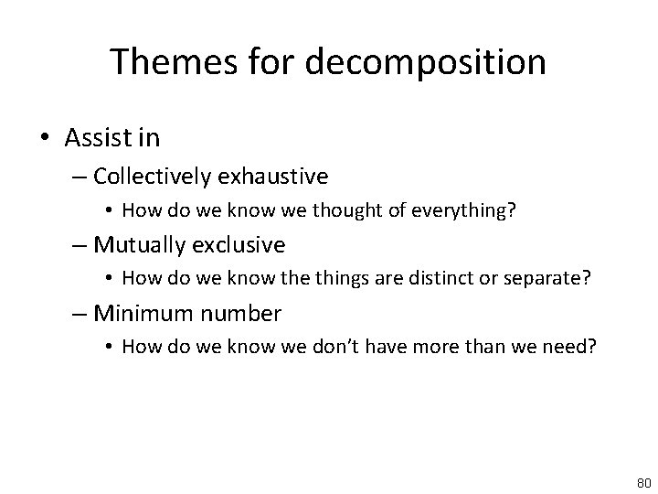 Themes for decomposition • Assist in – Collectively exhaustive • How do we know