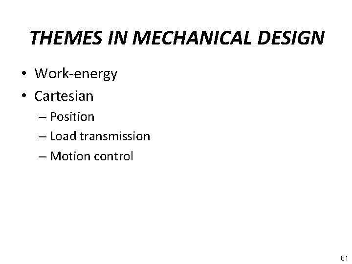 THEMES IN MECHANICAL DESIGN • Work-energy • Cartesian – Position – Load transmission –
