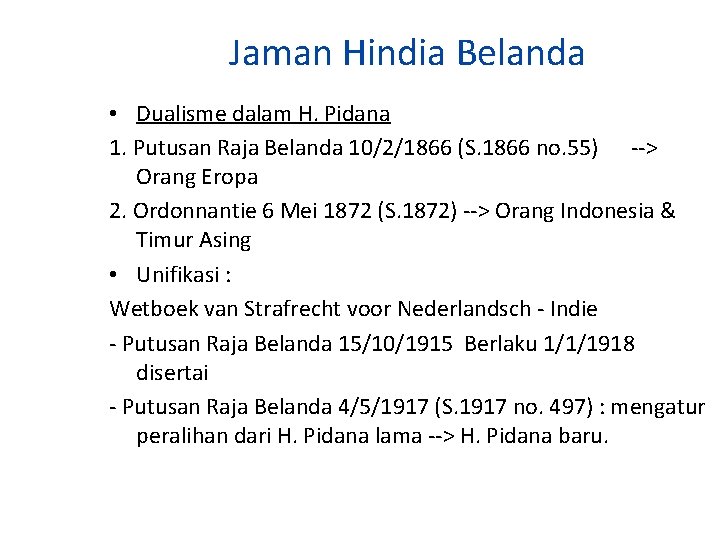 Jaman Hindia Belanda • Dualisme dalam H. Pidana 1. Putusan Raja Belanda 10/2/1866 (S.