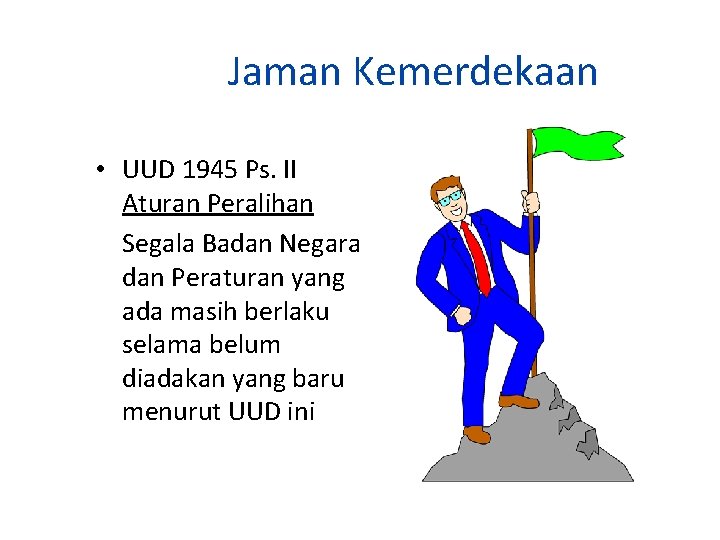 Jaman Kemerdekaan • UUD 1945 Ps. II Aturan Peralihan Segala Badan Negara dan Peraturan