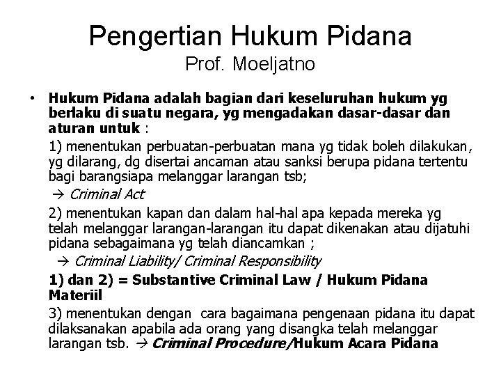 Pengertian Hukum Pidana Prof. Moeljatno • Hukum Pidana adalah bagian dari keseluruhan hukum yg