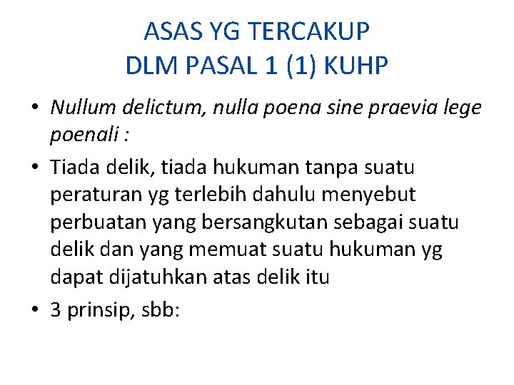 ASAS YG TERCAKUP DLM PASAL 1 (1) KUHP • Nullum delictum, nulla poena sine