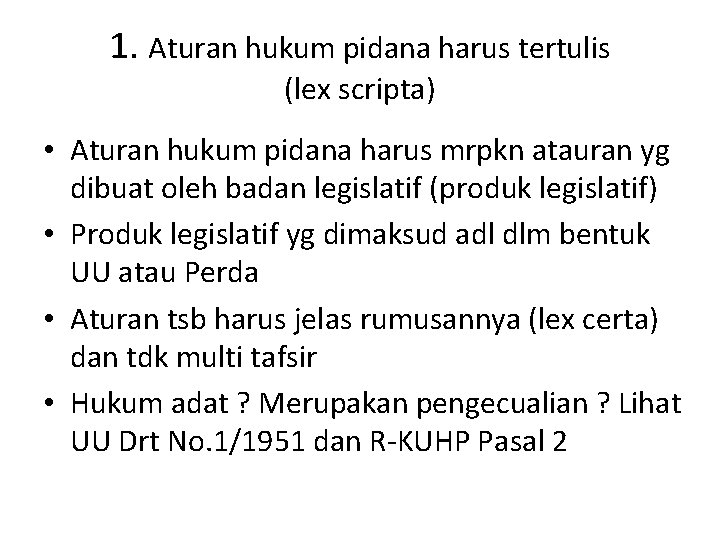 1. Aturan hukum pidana harus tertulis (lex scripta) • Aturan hukum pidana harus mrpkn