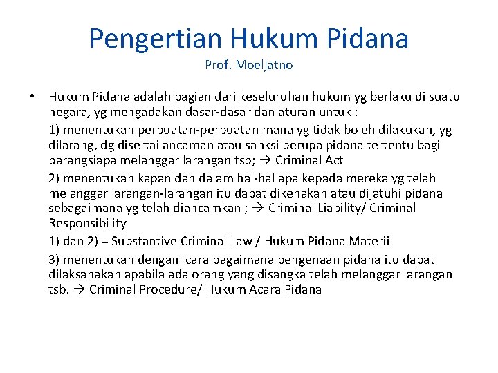 Pengertian Hukum Pidana Prof. Moeljatno • Hukum Pidana adalah bagian dari keseluruhan hukum yg
