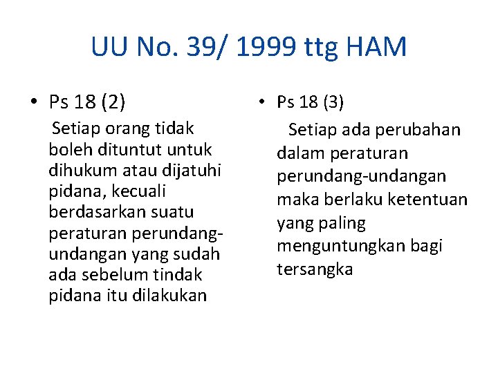 UU No. 39/ 1999 ttg HAM • Ps 18 (2) Setiap orang tidak boleh