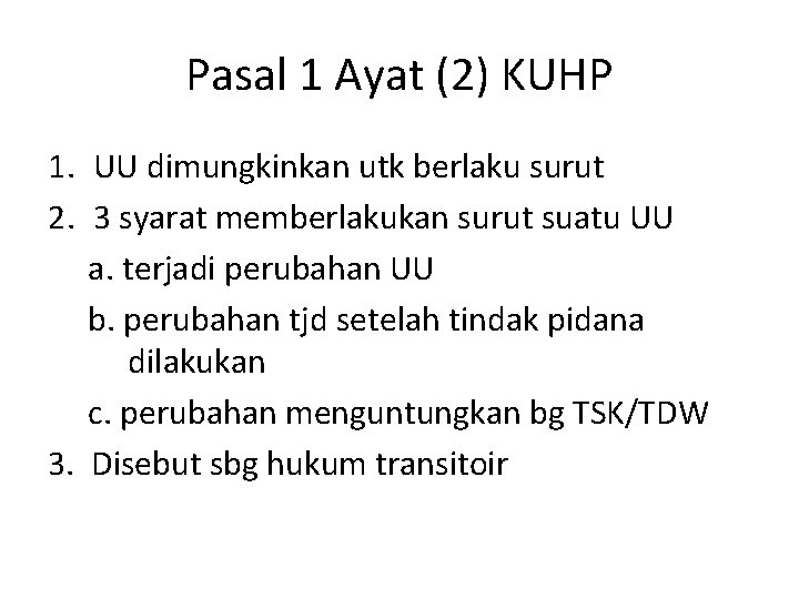 Pasal 1 Ayat (2) KUHP 1. UU dimungkinkan utk berlaku surut 2. 3 syarat