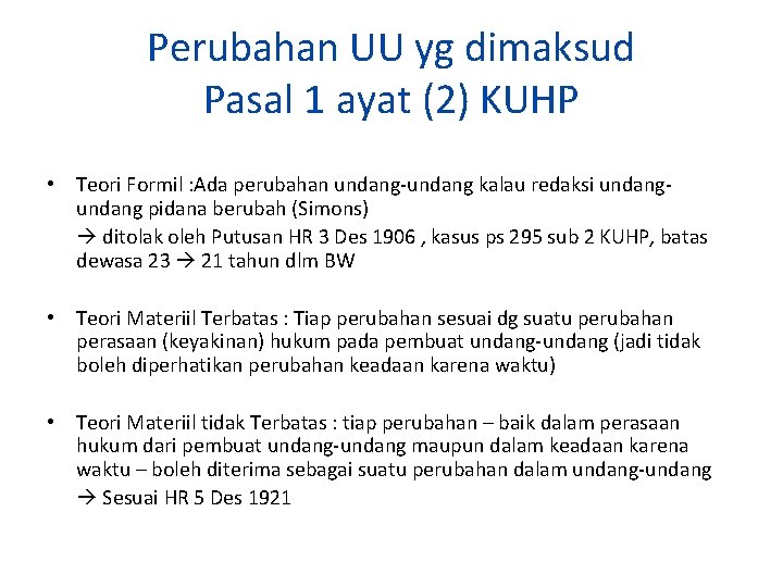 Perubahan UU yg dimaksud Pasal 1 ayat (2) KUHP • Teori Formil : Ada