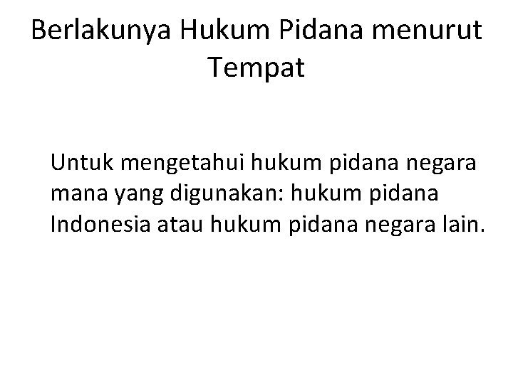 Berlakunya Hukum Pidana menurut Tempat Untuk mengetahui hukum pidana negara mana yang digunakan: hukum