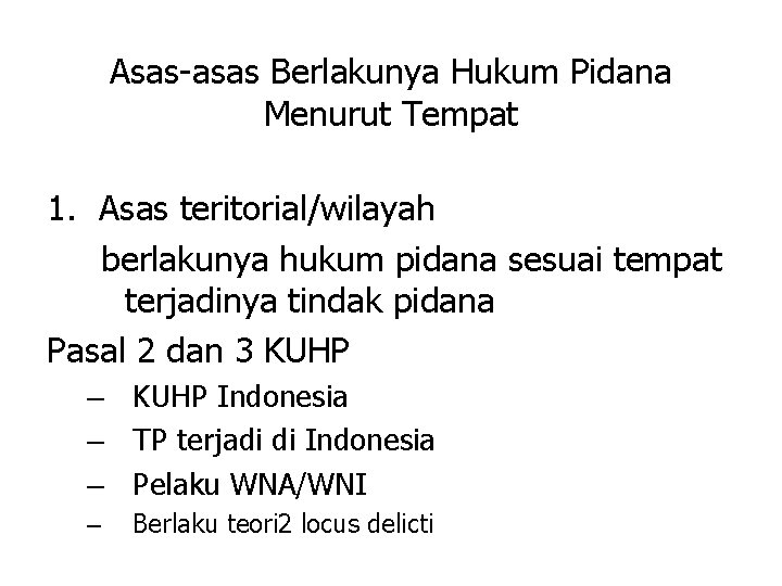 Asas-asas Berlakunya Hukum Pidana Menurut Tempat 1. Asas teritorial/wilayah berlakunya hukum pidana sesuai tempat