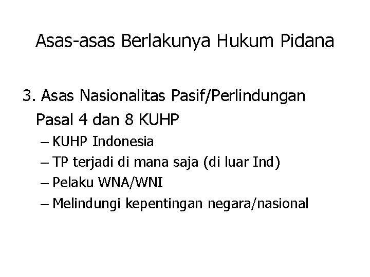 Asas-asas Berlakunya Hukum Pidana 3. Asas Nasionalitas Pasif/Perlindungan Pasal 4 dan 8 KUHP –