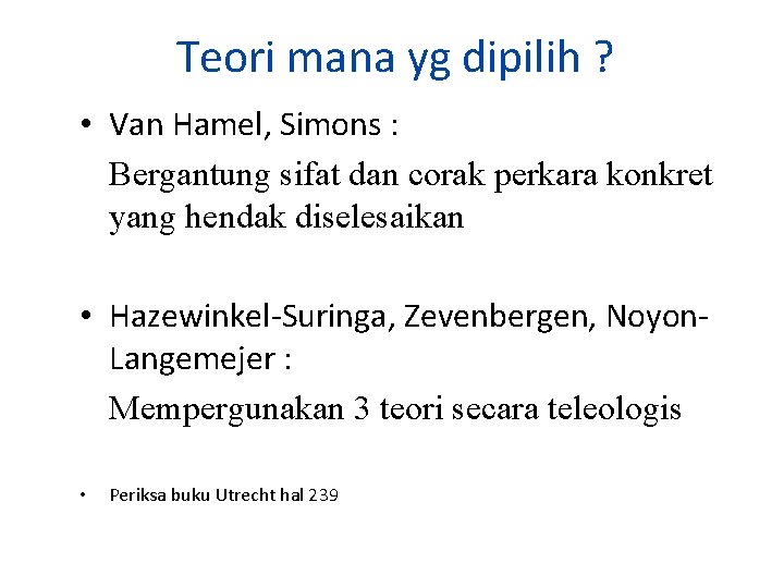 Teori mana yg dipilih ? • Van Hamel, Simons : Bergantung sifat dan corak
