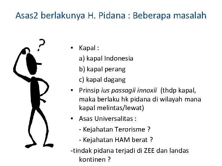 Asas 2 berlakunya H. Pidana : Beberapa masalah • Kapal : a) kapal Indonesia