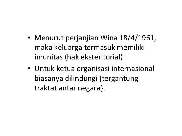  • Menurut perjanjian Wina 18/4/1961, maka keluarga termasuk memiliki imunitas (hak eksteritorial) •