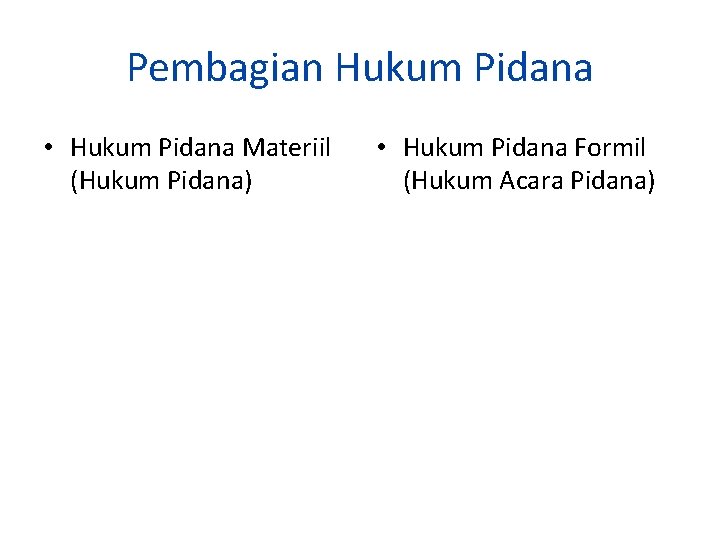 Pembagian Hukum Pidana • Hukum Pidana Materiil (Hukum Pidana) • Hukum Pidana Formil (Hukum