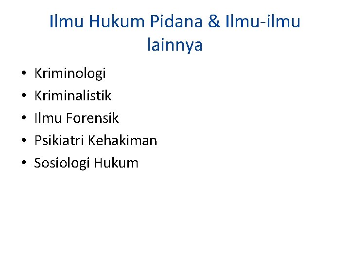 Ilmu Hukum Pidana & Ilmu-ilmu lainnya • • • Kriminologi Kriminalistik Ilmu Forensik Psikiatri