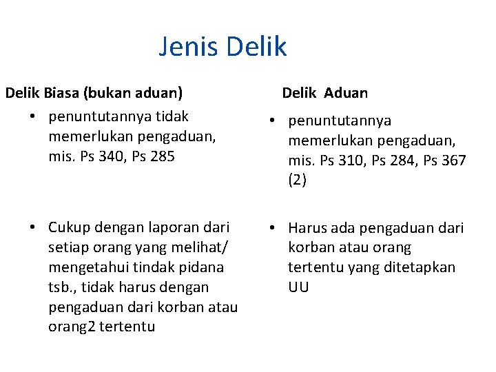 Jenis Delik Biasa (bukan aduan) • penuntutannya tidak memerlukan pengaduan, mis. Ps 340, Ps