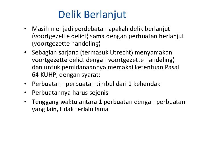 Delik Berlanjut • Masih menjadi perdebatan apakah delik berlanjut (voortgezette delict) sama dengan perbuatan