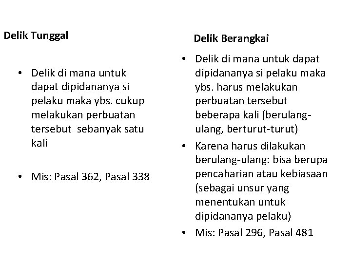 Delik Tunggal • Delik di mana untuk dapat dipidananya si pelaku maka ybs. cukup