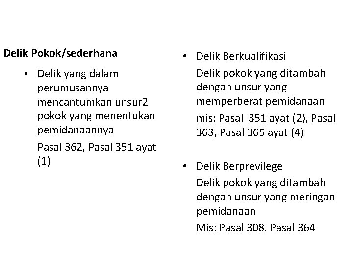 Delik Pokok/sederhana • Delik yang dalam perumusannya mencantumkan unsur 2 pokok yang menentukan pemidanaannya