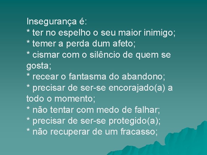 Insegurança é: * ter no espelho o seu maior inimigo; * temer a perda