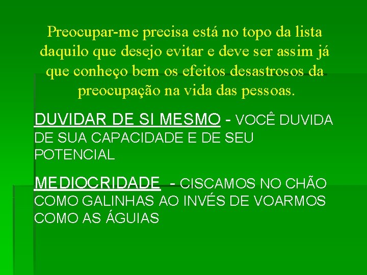 Preocupar-me precisa está no topo da lista daquilo que desejo evitar e deve ser