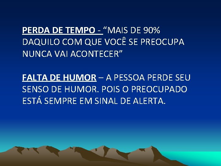 PERDA DE TEMPO - “MAIS DE 90% DAQUILO COM QUE VOCÊ SE PREOCUPA NUNCA