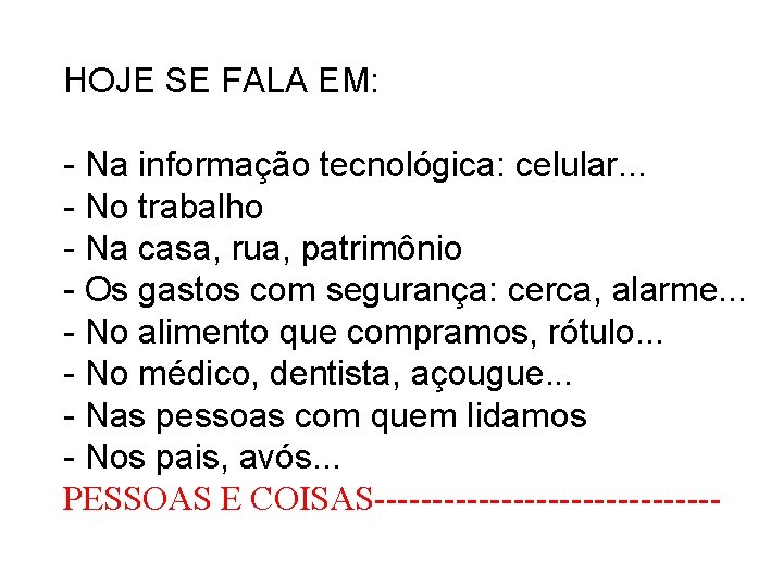 HOJE SE FALA EM: - Na informação tecnológica: celular. . . - No trabalho