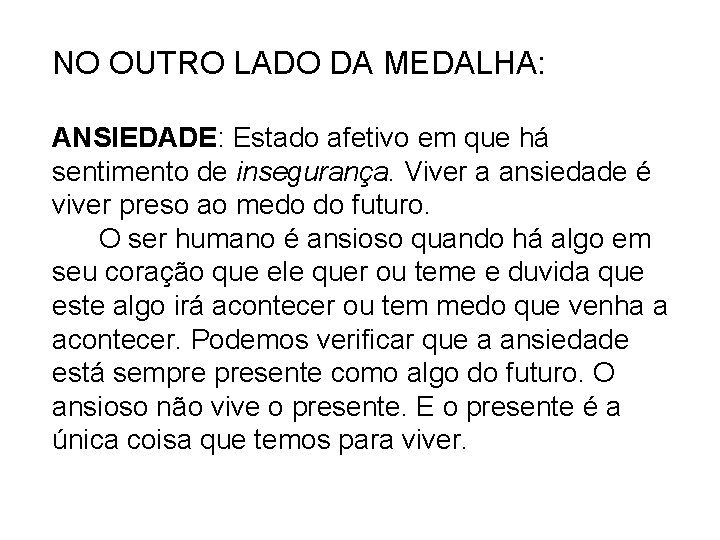 NO OUTRO LADO DA MEDALHA: ANSIEDADE: Estado afetivo em que há sentimento de insegurança.