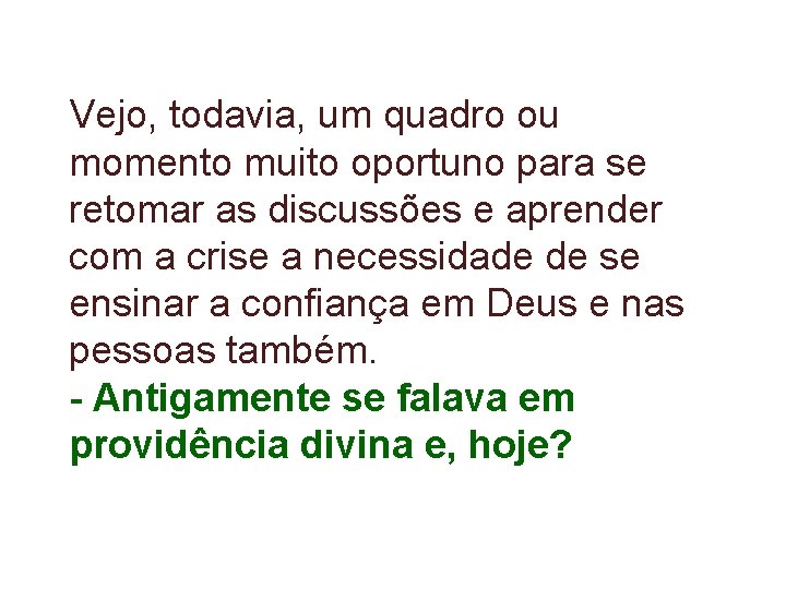Vejo, todavia, um quadro ou momento muito oportuno para se retomar as discussões e