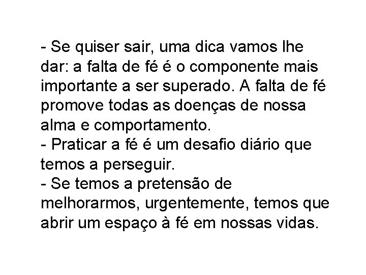 - Se quiser sair, uma dica vamos lhe dar: a falta de fé é