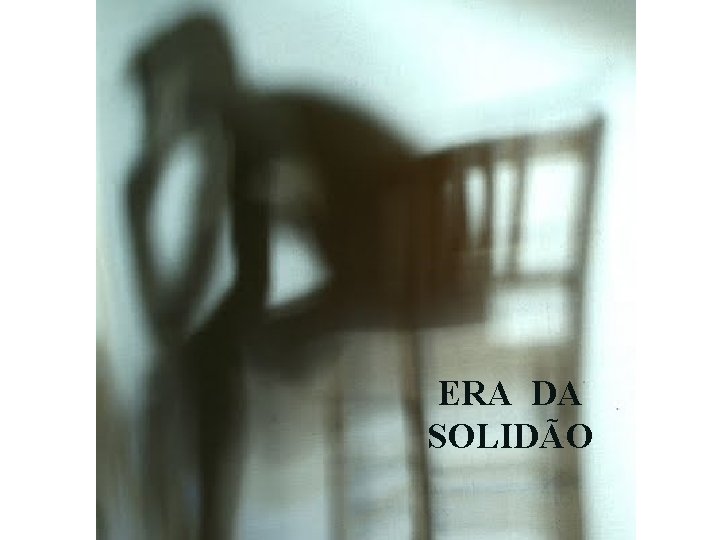 ERA DA SOLIDÃO 