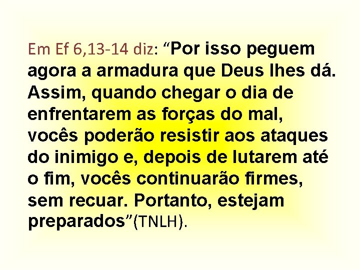 Em Ef 6, 13 -14 diz: “Por isso peguem agora a armadura que Deus