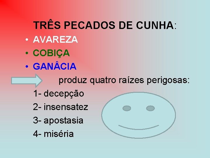  TRÊS PECADOS DE CUNHA: • AVAREZA • COBIÇA • GAN CIA produz quatro