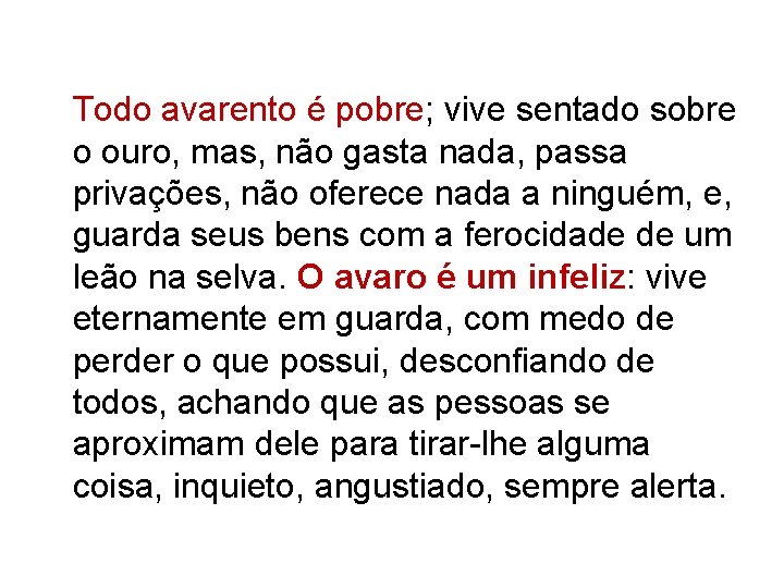 Todo avarento é pobre; vive sentado sobre o ouro, mas, não gasta nada, passa