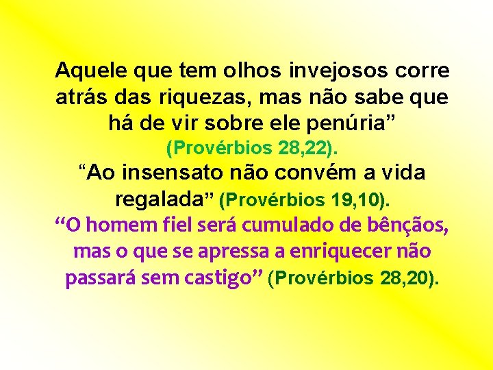 Aquele que tem olhos invejosos corre atrás das riquezas, mas não sabe que há